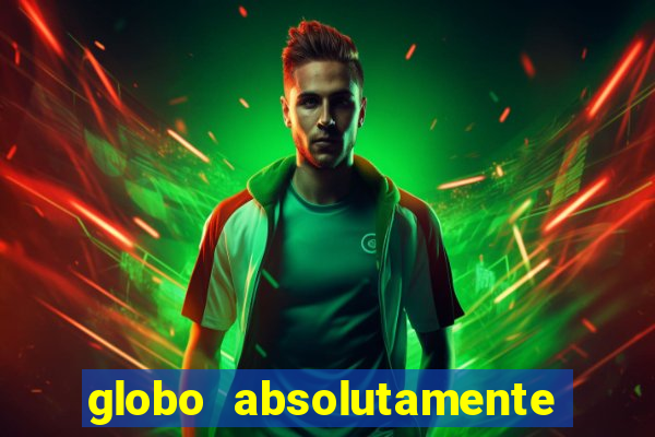 globo absolutamente tudo com